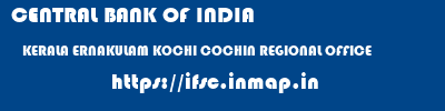 CENTRAL BANK OF INDIA  KERALA ERNAKULAM KOCHI COCHIN REGIONAL OFFICE  ifsc code